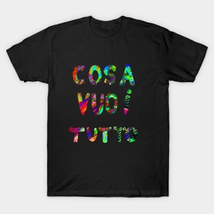 Cosa VUOI TUTTO T-Shirt